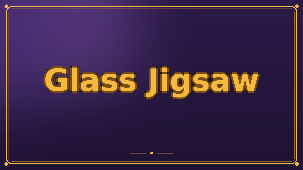 Glass Jigsaw