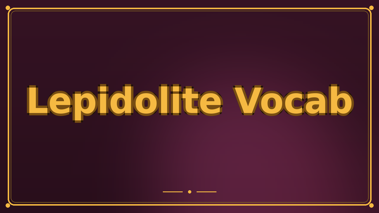 Lepidolite Vocab