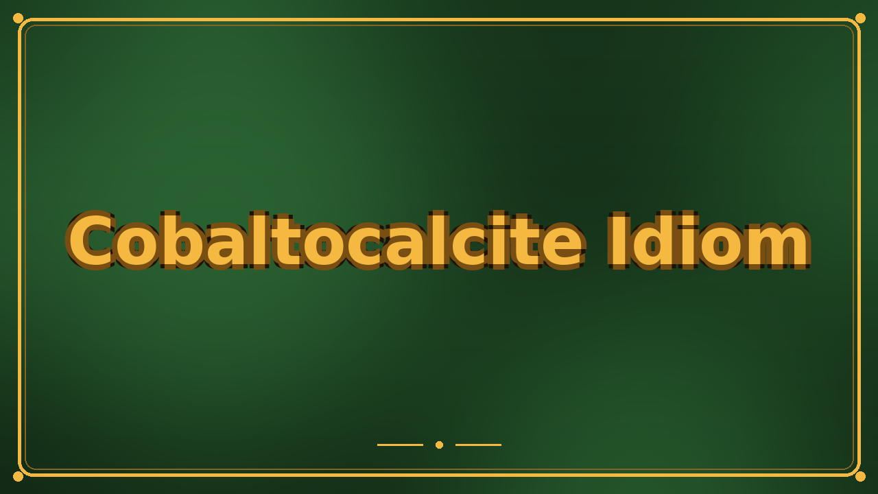 Cobaltocalcite Idiom