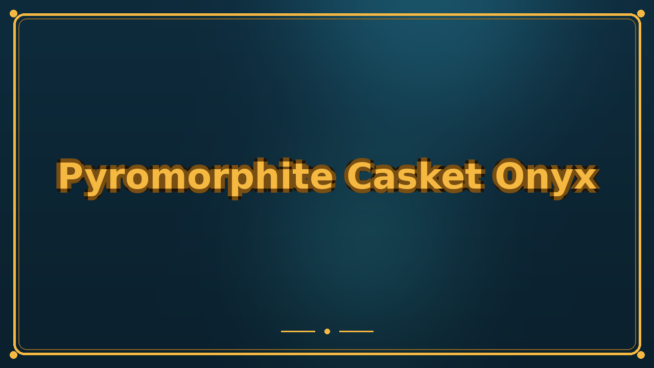 Pyromorphite Casket Onyx