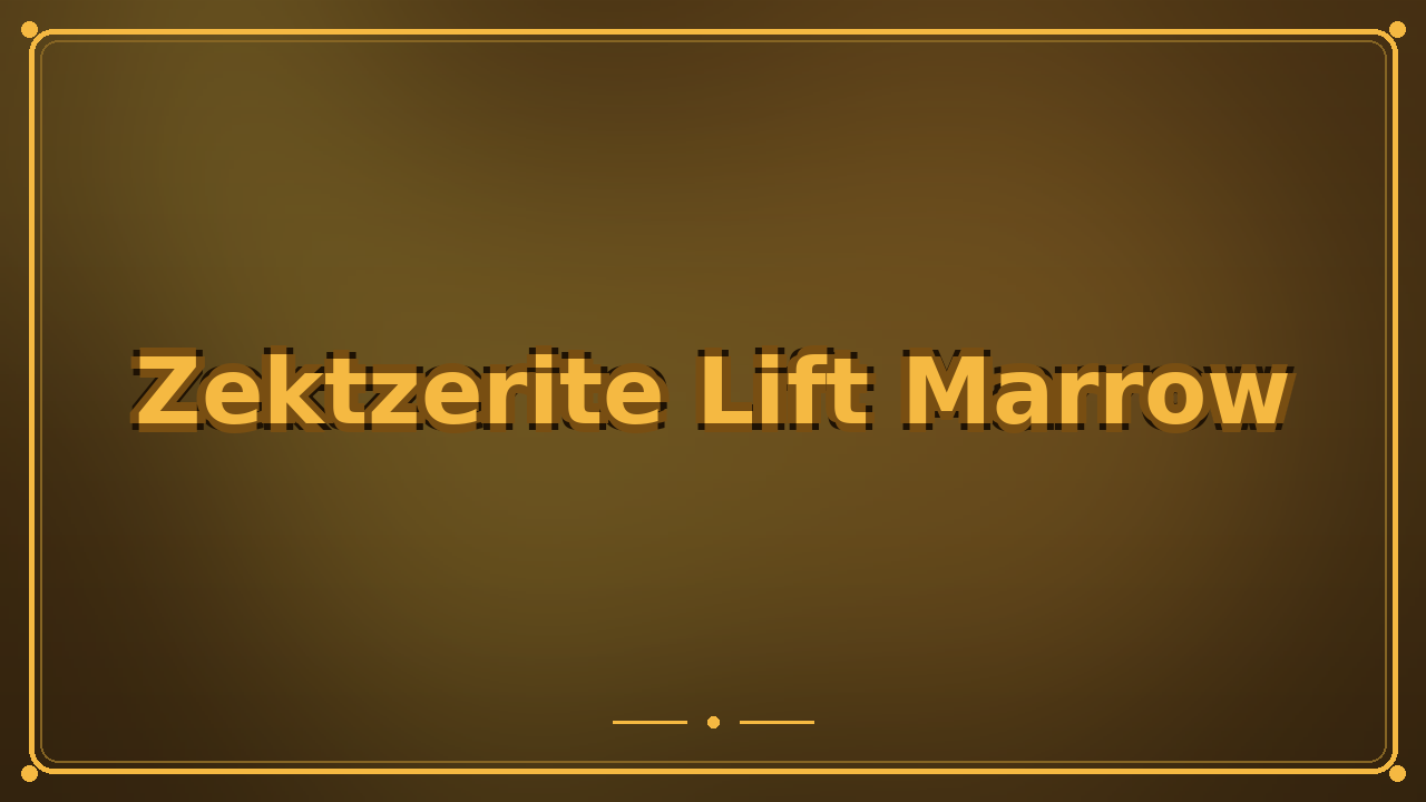 Zektzerite Lift Marrow