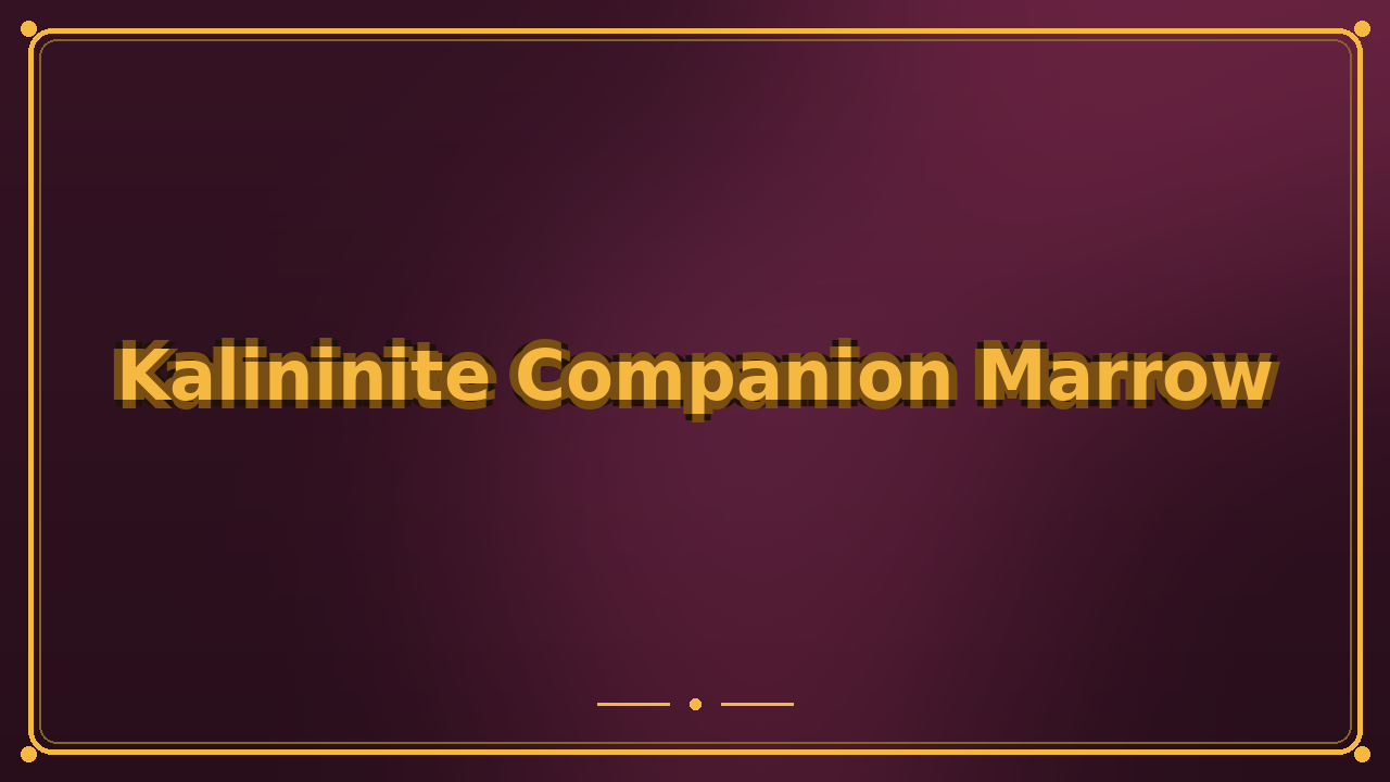 Kalininite Companion Marrow