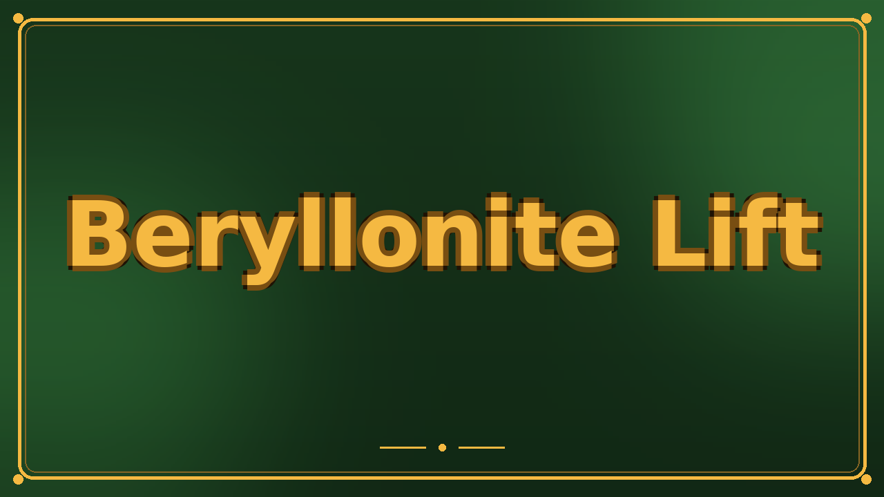 Beryllonite Lift