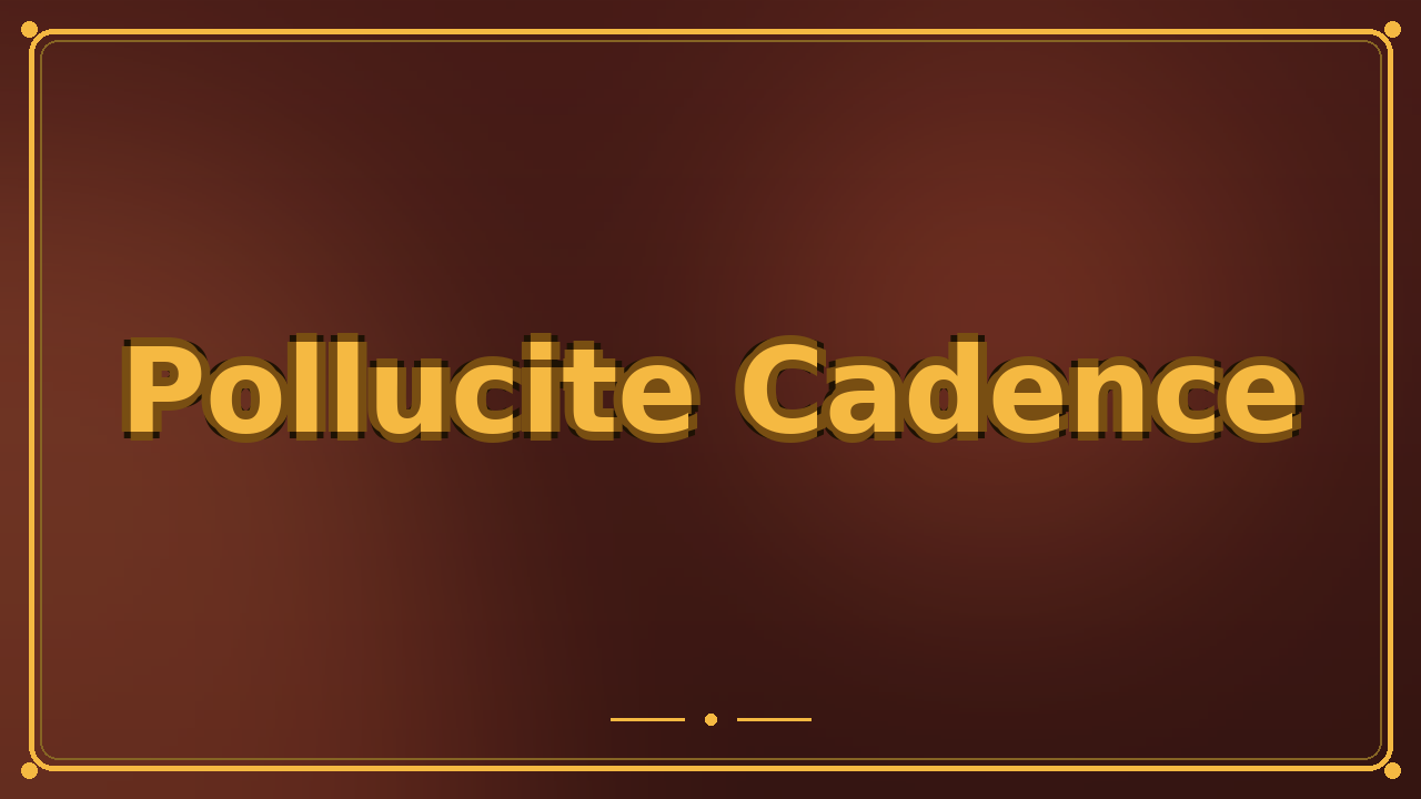 Pollucite Cadence