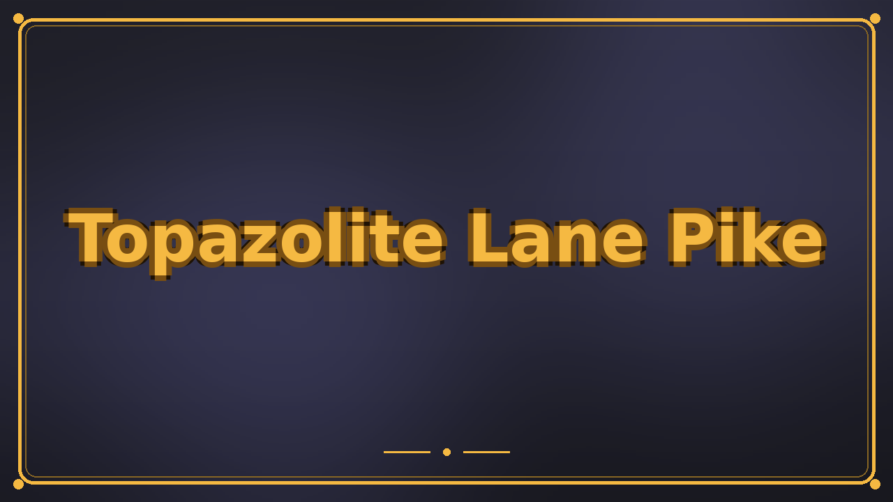 Topazolite Lane Pike