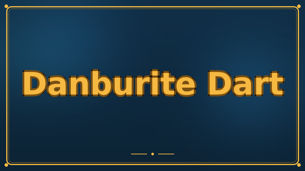 Danburite Dart